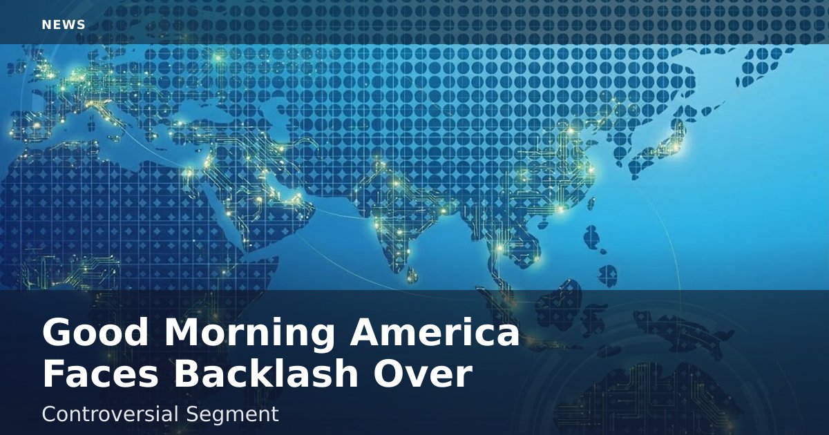 "Good Morning America" Faces Backlash Over Controversial Segment