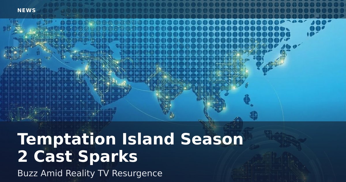 "Temptation Island" Season 2 Cast Sparks Buzz Amid Reality TV Resurgence