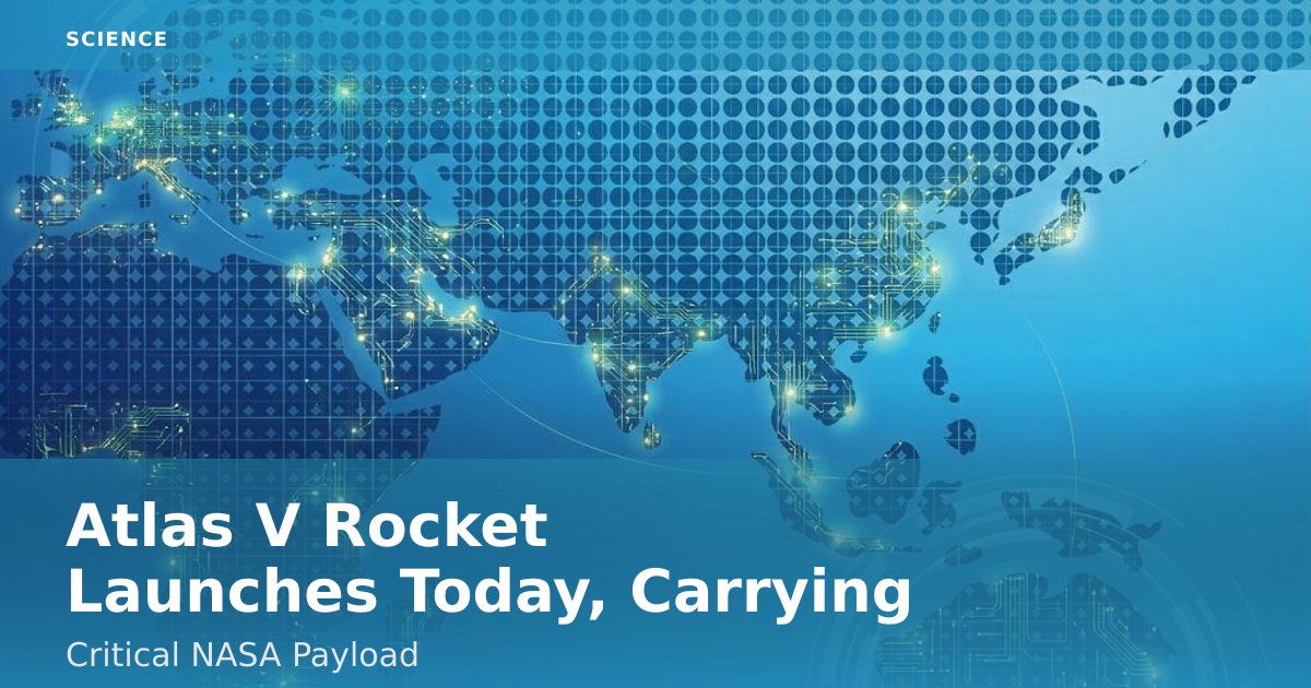Atlas V Rocket Launches Today, Carrying Critical NASA Payload