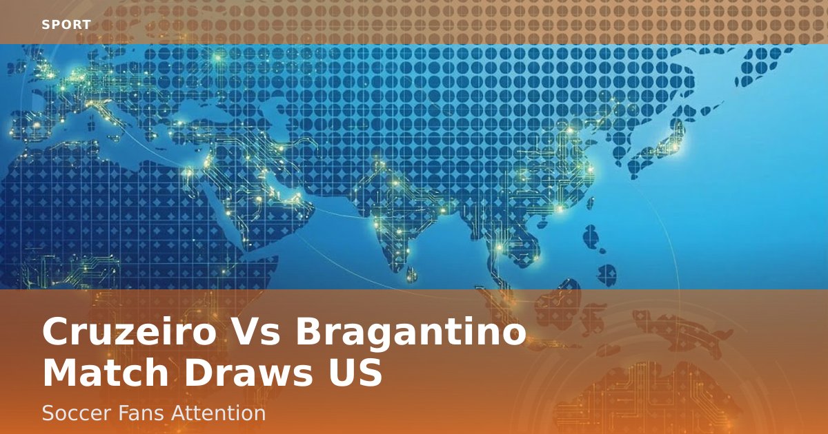 Cruzeiro Vs Bragantino Match Draws US Soccer Fans' Attention