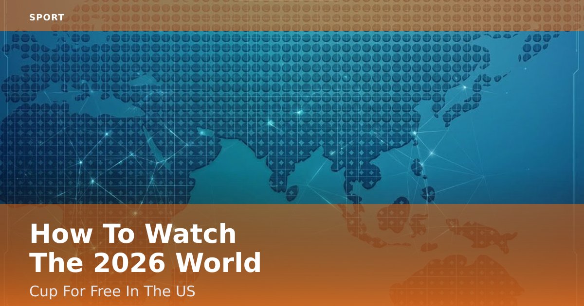 How To Watch The 2026 World Cup For Free In The US