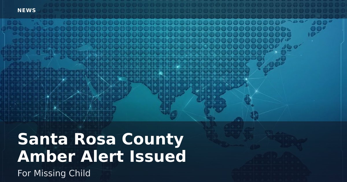 Santa Rosa County Amber Alert Issued For Missing Child