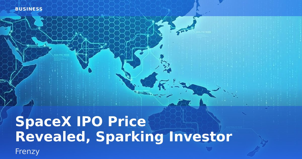 SpaceX IPO Price Revealed, Sparking Investor Frenzy