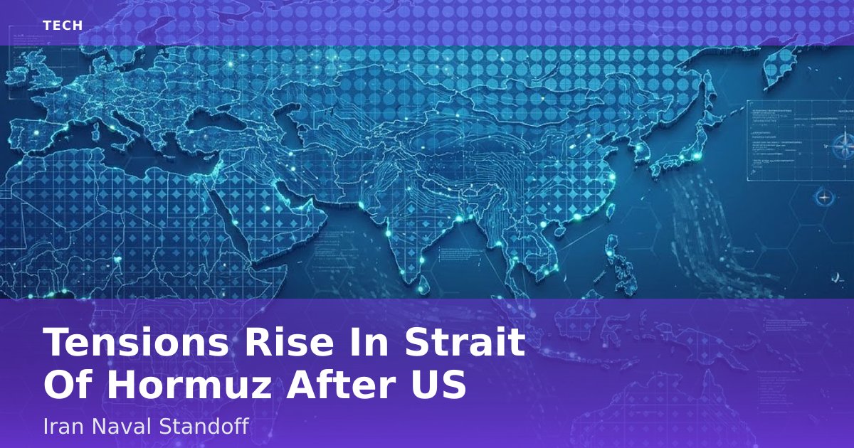 Tensions Rise In Strait Of Hormuz After US-Iran Naval Standoff