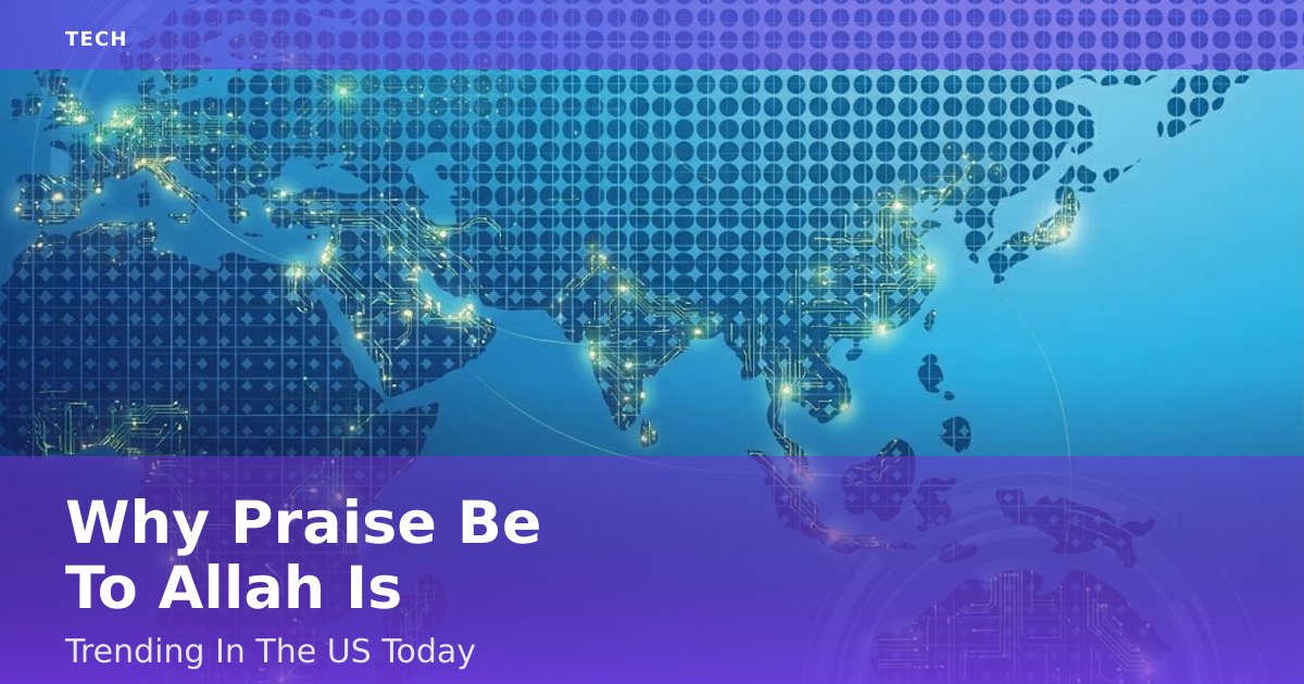 Why "Praise Be To Allah" Is Trending In The US Today