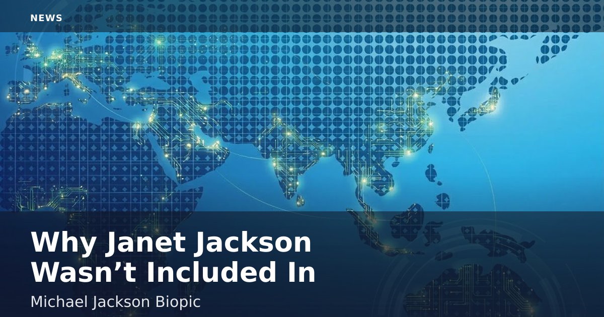 Why Janet Jackson Wasn’t Included In Michael Jackson Biopic
